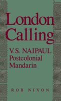 London calling V.S. Naipaul, postcolonial Mandarin /
