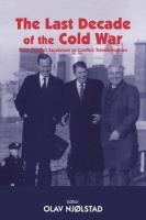 The Last Decade of the Cold War : From Conflict Escalation to Conflict Transformation.