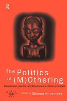 The Politics Of (M)Othering : Womanhood, Identity and Resistance in African Literature.