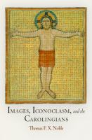 Images, Iconoclasm, and the Carolingians.