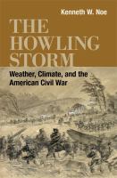 The howling storm , climate, weather, and the American Civil War /
