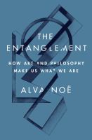 The entanglement : how art and philosophy make us what we are /