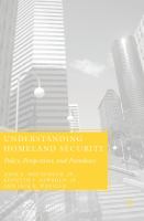 Understanding homeland security policy, perspectives, and paradoxes /