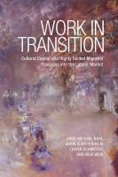 Work in transition : cultural capital and highly skilled migrants' passages into the labour market /