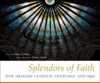 Splendors of faith : New Orleans Catholic churches, 1727-1930 /