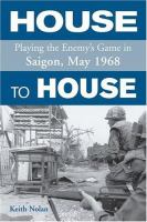 House to house : playing the enemy's game in Saigon, May 1968 /