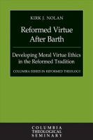 Reformed Virtue after Barth : Developing Moral Virture Ethics in the Reformed Tradition.