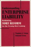 Understanding enterprise liability : rethinking tort reform for the Twenty-first Century /
