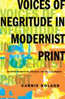 Voices of negritude in modernist print : aesthetic subjectivity, diaspora, and the lyric regime /