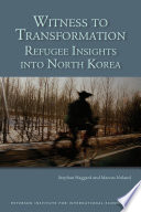 Witness to Transformation : Refugee Insights into North Korea.