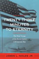 Twenty-three minutes to eternity : the final voyage of the escort carrier U.S.S. Liscome Bay /