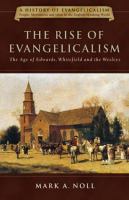 The rise of evangelicalism : the age of Edwards, Whitefield, and the Wesleys /