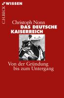 Das deutsche Kaiserreich : Von der Gründung bis zum Untergang.