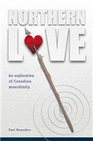 Northern love an exploration of Canadian masculinity /