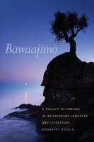 Bawaajimo a dialect of dreams in Anishinaabe language and literature /