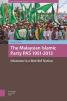 The Malaysian Islamic Party PAS 1951-2013 : Islamism in a Mottled Nation.