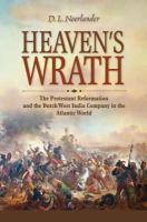 Heaven’s Wrath : The Protestant Reformation and the Dutch West India Company in the Atlantic World.