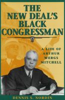 The New Deal's Black congressman : a life of Arthur Wergs Mitchell /