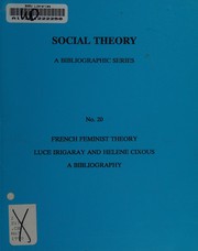 French feminist theory : Luce Irigaray and Helene Cixous : a bibliography /