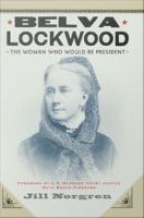 Belva Lockwood the woman who would be president /