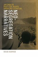 Neo-segregation narratives Jim Crow in post-civil rights American literature /