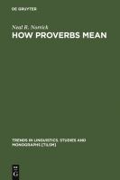 How Proverbs Mean : Semantic Studies in English Proverbs.