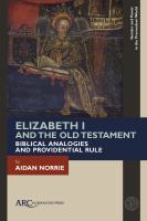 Elizabeth I and the Old Testament : biblical analogies and providential rule /