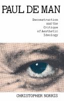 Paul de Man, deconstruction and the critique of aesthetic ideology /