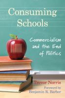 Consuming schools : commercialism and the end of politics /