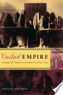 Veiled empire gender & power in Stalinist Central Asia /