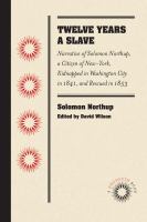 Twelve Years a Slave : Narrative of Solomon Northup, a Citizen of New-York, Kidnapped in Washington City in 1841, and Rescued In 1853.