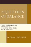 A question of balance a study of legal equality and state neutrality in the United states, France, and the Netherlands /