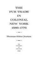 The fur trade in colonial New York, 1686-1776.