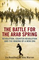 The battle for the Arab Spring revolution, counter-revolution and the making of a new era /