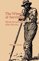 The Wheel of Servitude : Black Forced Labor after Slavery /