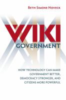 Wiki government how technology can make government better, democracy stronger, and citizens more powerful /