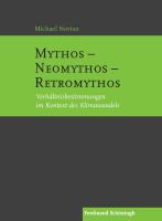 Mythos - Neomythos - Retromythos Verhältnisbestimmungen im Kontext des Klimawandels /