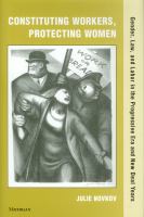 Constituting workers, protecting women : gender, law, and labor in the Progressive Era and New Deal years /