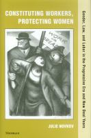 Constituting workers, protecting women gender, law, and labor in the Progressive Era and New Deal years /