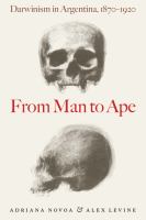 From man to ape Darwinism in Argentina, 1870-1920 /