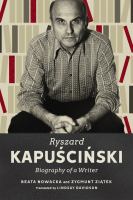 Ryszard Kapuściński : biography of a writer /