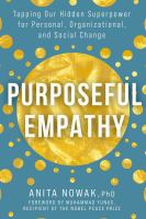Purposeful Empathy Tapping Our Hidden Superpower for Personal, Organizational, and Social Change.
