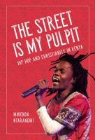 The street is my pulpit : hip hop and Christianity in Kenya /