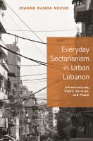 Everyday sectarianism in urban Lebanon infrastructures, public services, and power /
