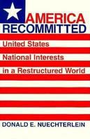 America Recommitted : a Superpower Assesses Its Role in a Turbulent World.