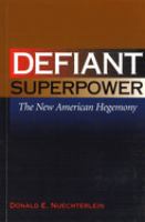 Defiant Superpower : the New American Hegemony.