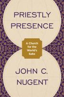 Priestly presence : a church for the world's sake /