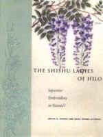 The shishu ladies of Hilo : Japanese embroidery in Hawai'i /