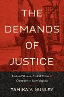 The demands of justice : enslaved women, capital crime, and clemency in early Virginia /