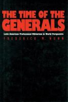 The time of the generals : Latin American professional militarism in world perspective /